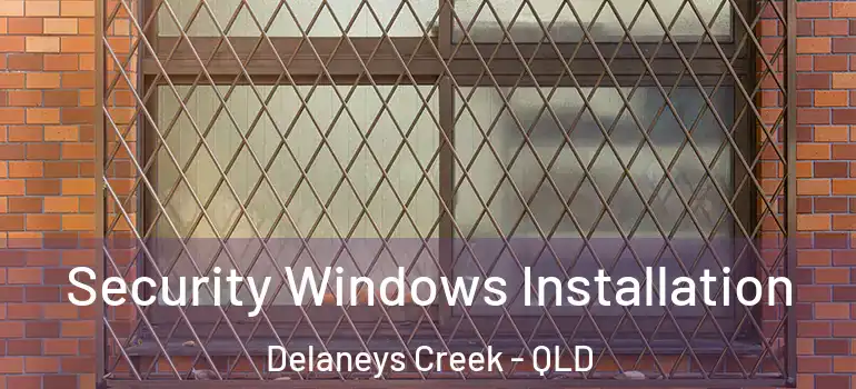 Security Windows Installation Delaneys Creek - QLD