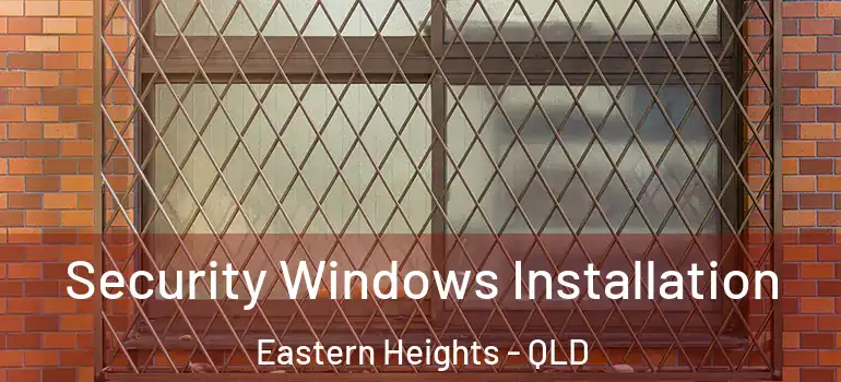 Security Windows Installation Eastern Heights - QLD