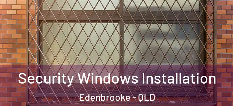 Security Windows Installation Edenbrooke - QLD