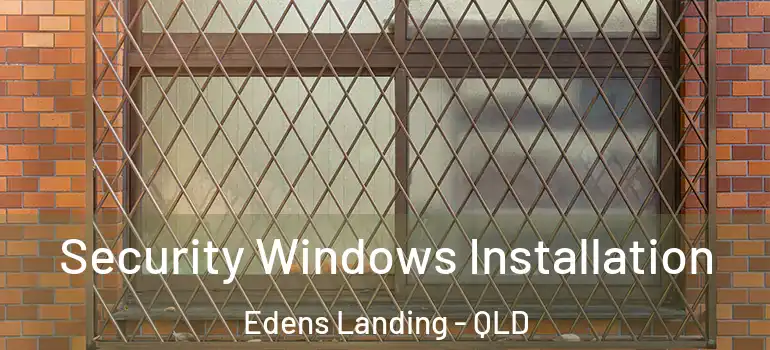 Security Windows Installation Edens Landing - QLD