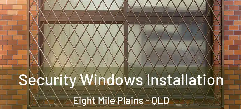 Security Windows Installation Eight Mile Plains - QLD