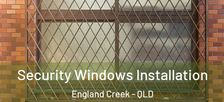 Security Windows Installation England Creek - QLD