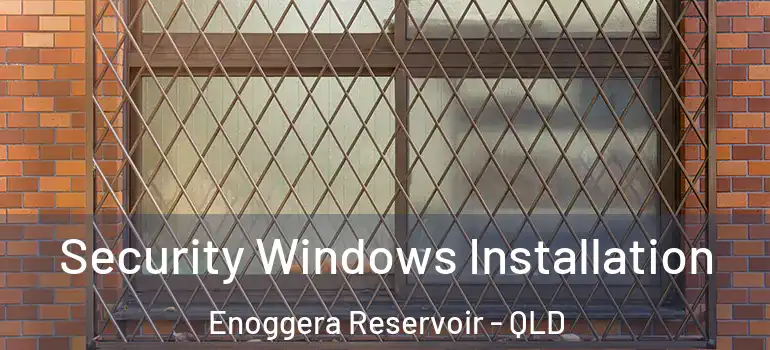 Security Windows Installation Enoggera Reservoir - QLD