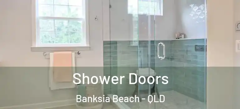 Shower Doors Banksia Beach - QLD