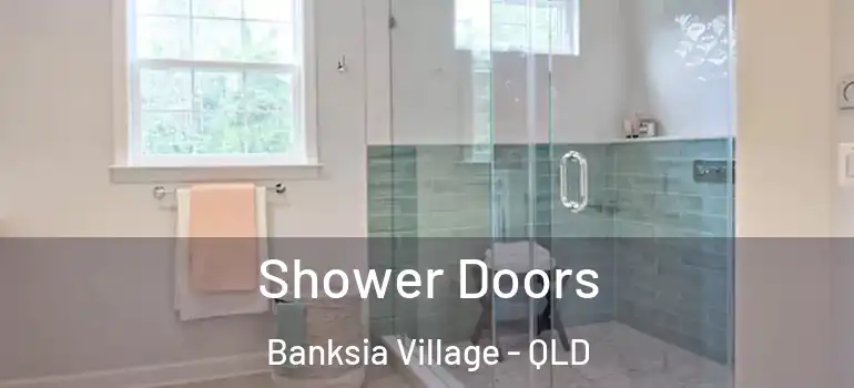 Shower Doors Banksia Village - QLD