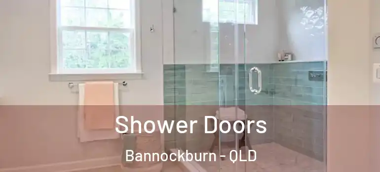  Shower Doors Bannockburn - QLD