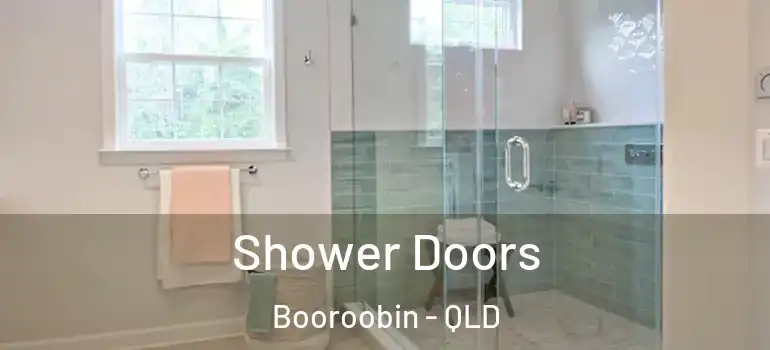 Shower Doors Booroobin - QLD