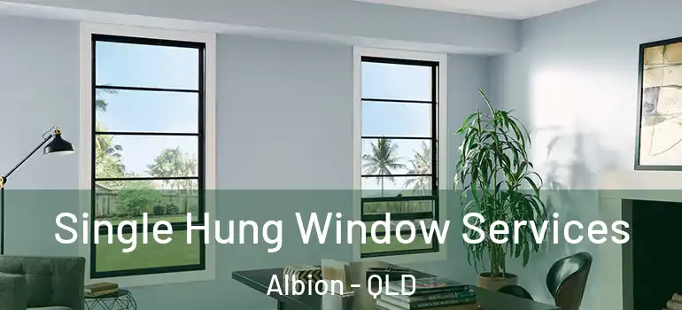 Single Hung Window Services Albion - QLD