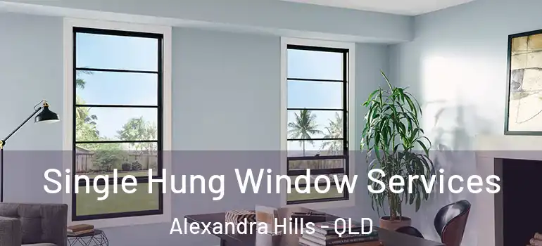 Single Hung Window Services Alexandra Hills - QLD