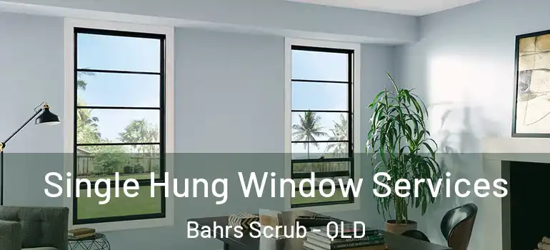  Single Hung Window Services Bahrs Scrub - QLD