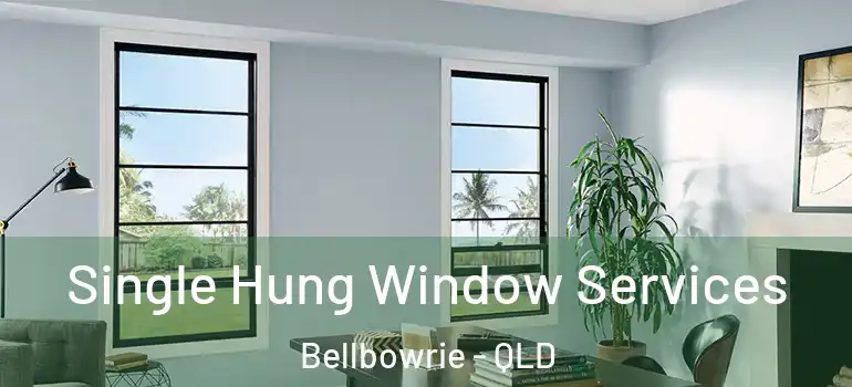 Single Hung Window Services Bellbowrie - QLD