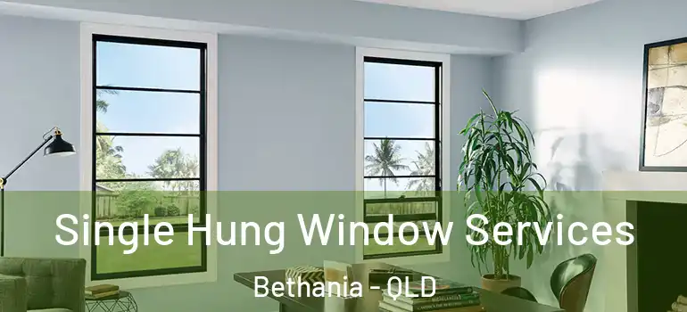 Single Hung Window Services Bethania - QLD