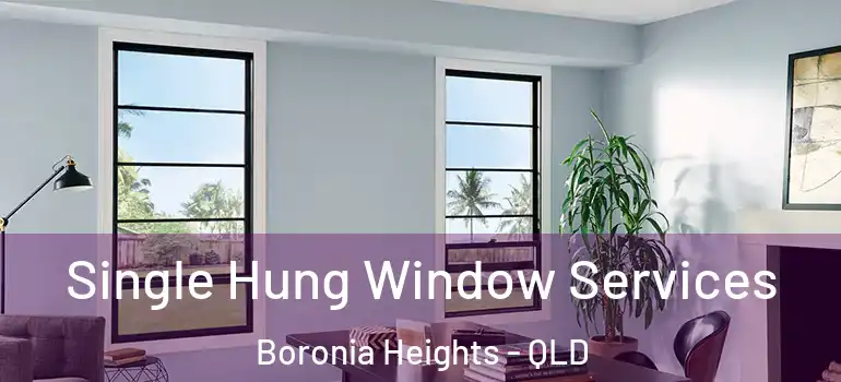 Single Hung Window Services Boronia Heights - QLD