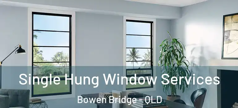  Single Hung Window Services Bowen Bridge - QLD