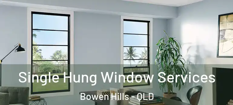 Single Hung Window Services Bowen Hills - QLD
