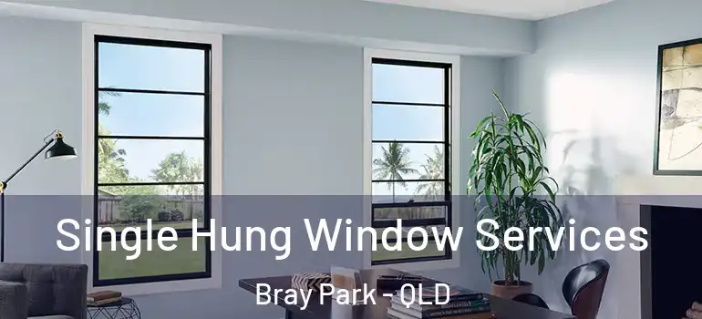 Single Hung Window Services Bray Park - QLD