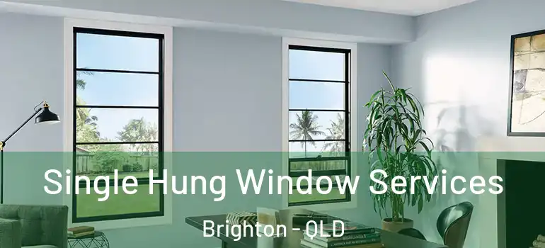 Single Hung Window Services Brighton - QLD