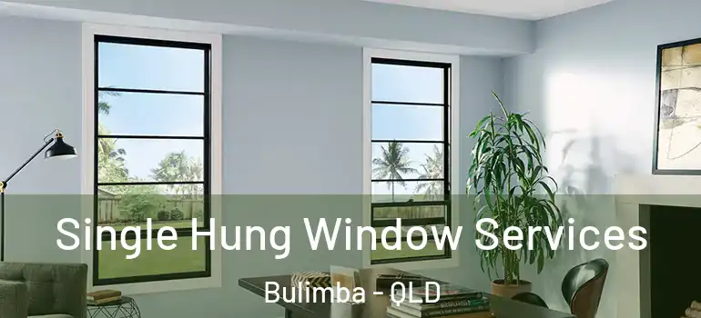 Single Hung Window Services Bulimba - QLD