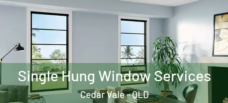 Single Hung Window Services Cedar Vale - QLD