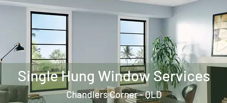 Single Hung Window Services Chandlers Corner - QLD