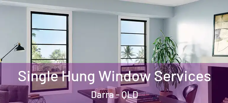 Single Hung Window Services Darra - QLD