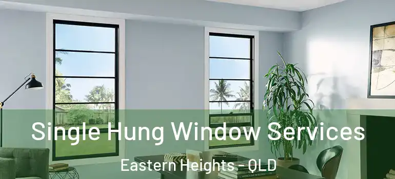 Single Hung Window Services Eastern Heights - QLD