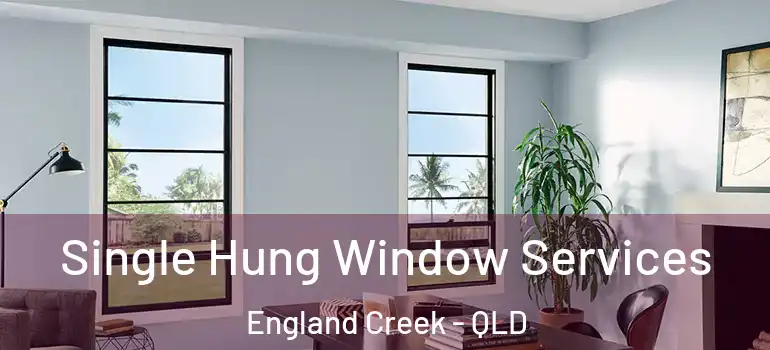  Single Hung Window Services England Creek - QLD