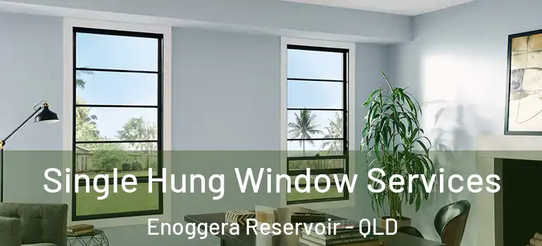  Single Hung Window Services Enoggera Reservoir - QLD