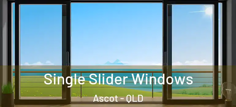 Single Slider Windows Ascot - QLD
