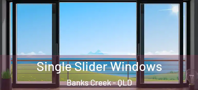 Single Slider Windows Banks Creek - QLD