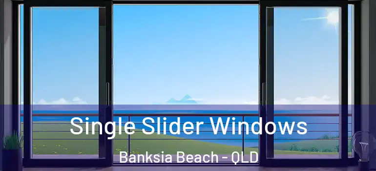 Single Slider Windows Banksia Beach - QLD
