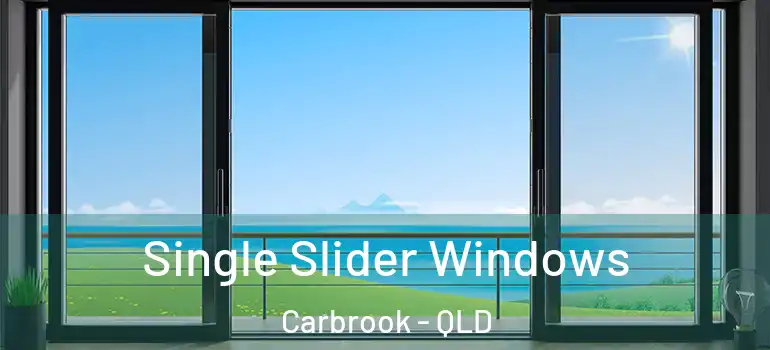 Single Slider Windows Carbrook - QLD