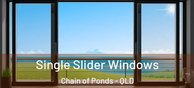 Single Slider Windows Chain of Ponds - QLD