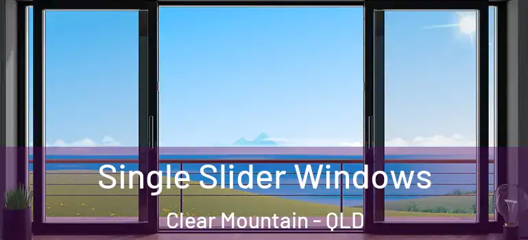 Single Slider Windows Clear Mountain - QLD
