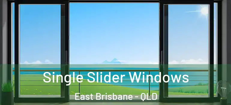 Single Slider Windows East Brisbane - QLD
