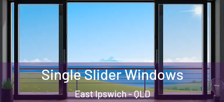 Single Slider Windows East Ipswich - QLD