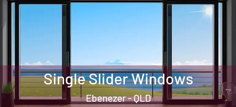Single Slider Windows Ebenezer - QLD