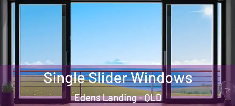 Single Slider Windows Edens Landing - QLD