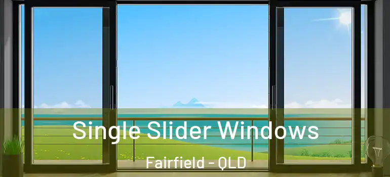 Single Slider Windows Fairfield - QLD