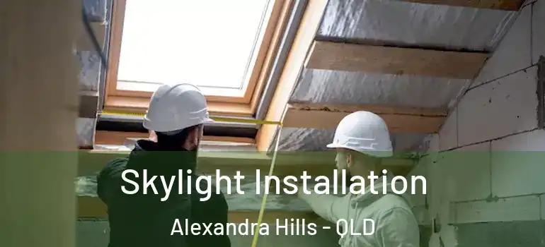 Skylight Installation Alexandra Hills - QLD