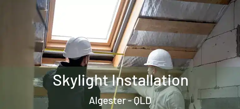 Skylight Installation Algester - QLD