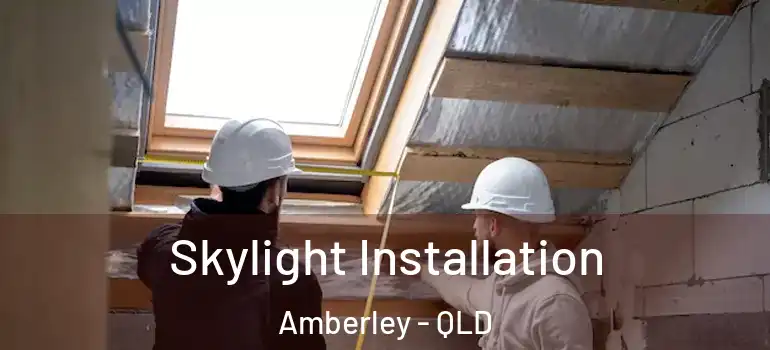 Skylight Installation Amberley - QLD