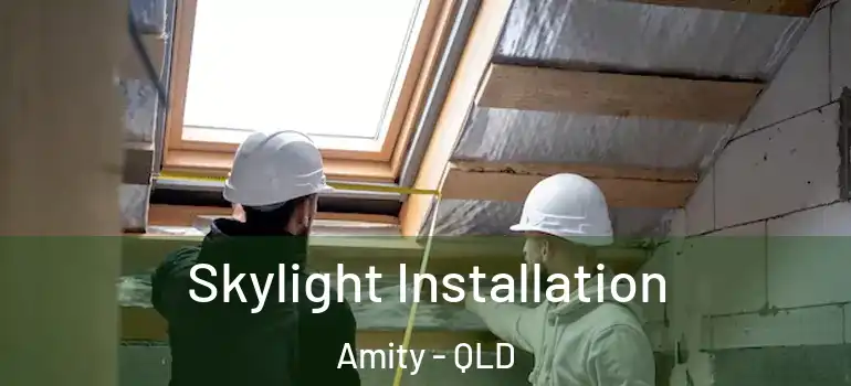 Skylight Installation Amity - QLD