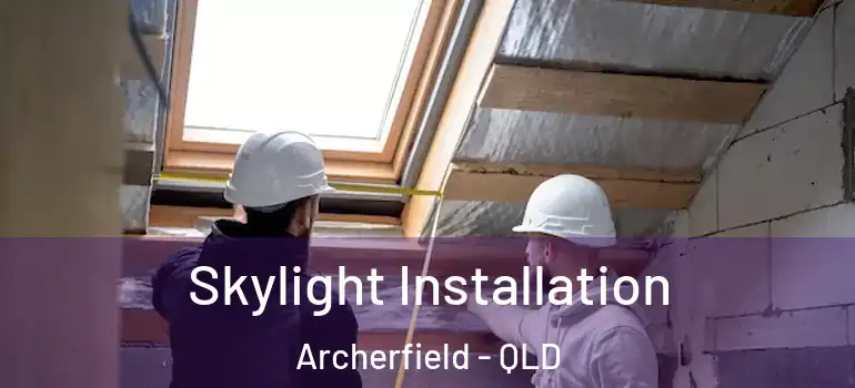  Skylight Installation Archerfield - QLD