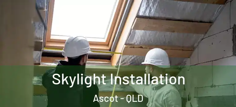  Skylight Installation Ascot - QLD