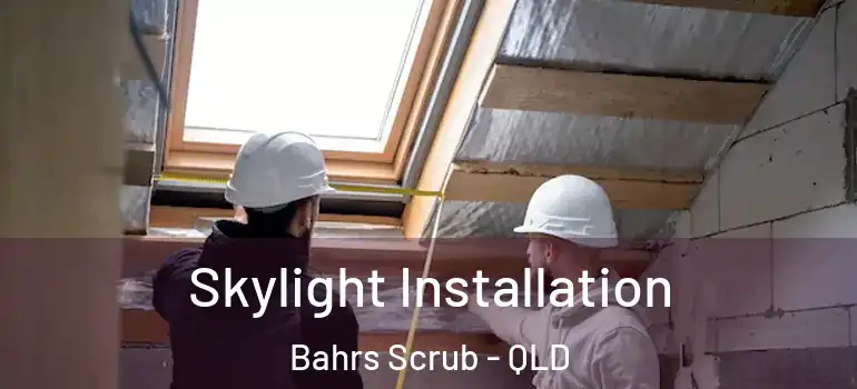  Skylight Installation Bahrs Scrub - QLD