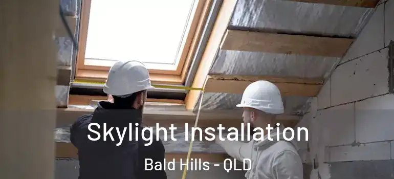 Skylight Installation Bald Hills - QLD