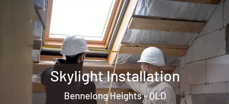 Skylight Installation Bennelong Heights - QLD