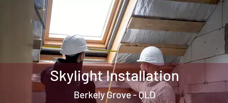 Skylight Installation Berkely Grove - QLD
