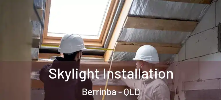 Skylight Installation Berrinba - QLD